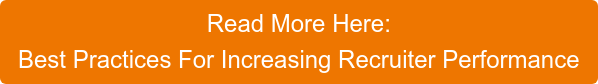 Read More Here: Best Practices For Increasing Recruiter Performance
